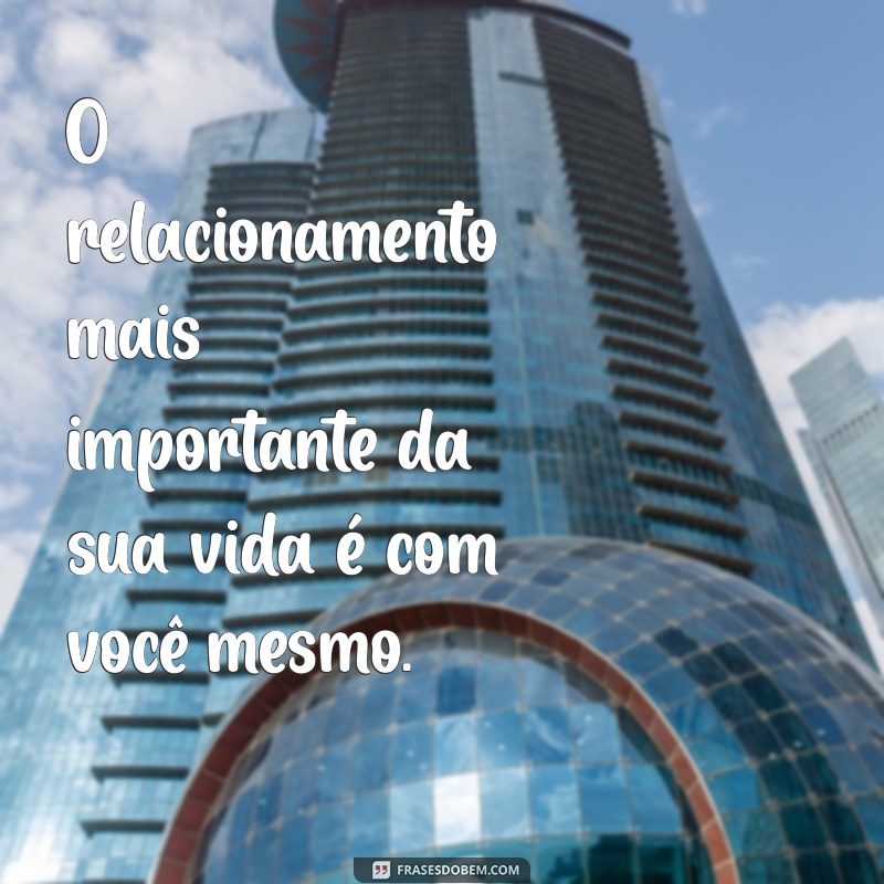 Frases Inspiradoras para Aprender a Se Amar e Valorizar a Si Mesmo 