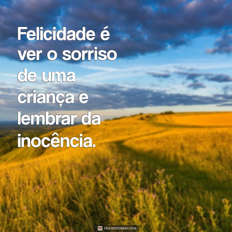 Descubra o Que é Felicidade: Frases Inspiradoras para Refletir 