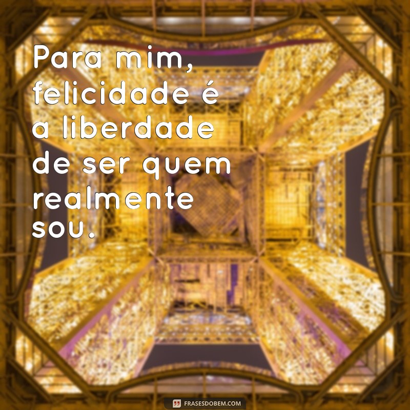 Descubra o Que é Felicidade: Frases Inspiradoras para Refletir 