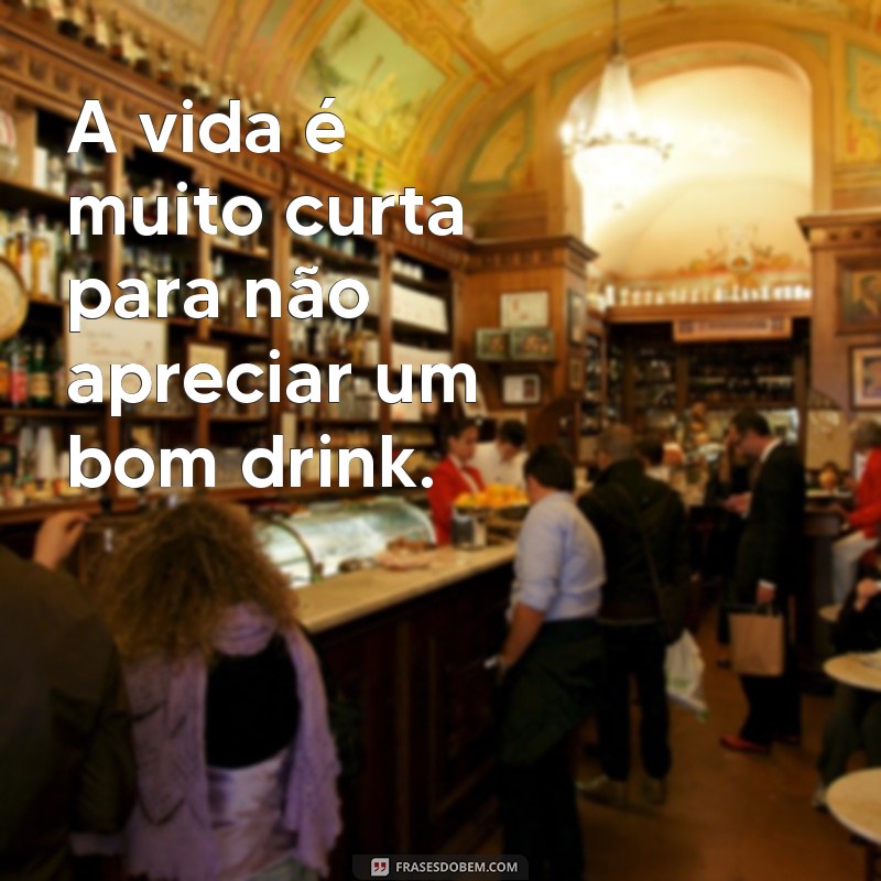 Descubra as melhores frases para personalizar seu copo de drink! 