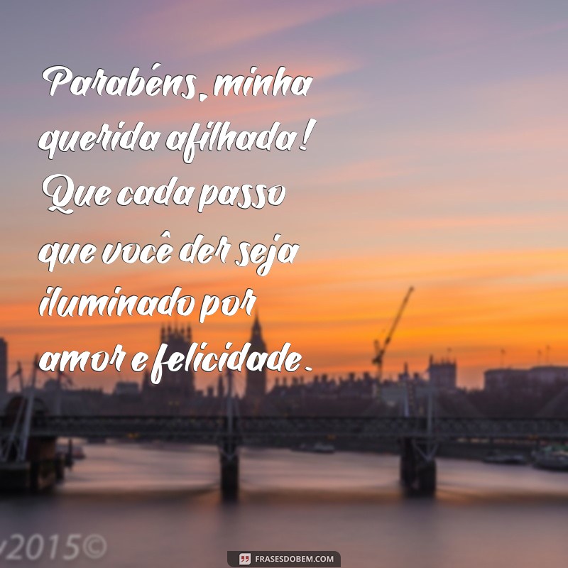 mensagem de parabéns afilhada Parabéns, minha querida afilhada! Que cada passo que você der seja iluminado por amor e felicidade.