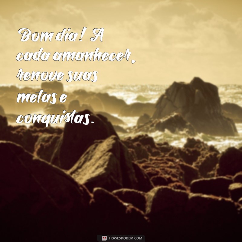 Bom Dia de Conquista: Inspire-se com Frases Motivacionais para Começar o Dia 