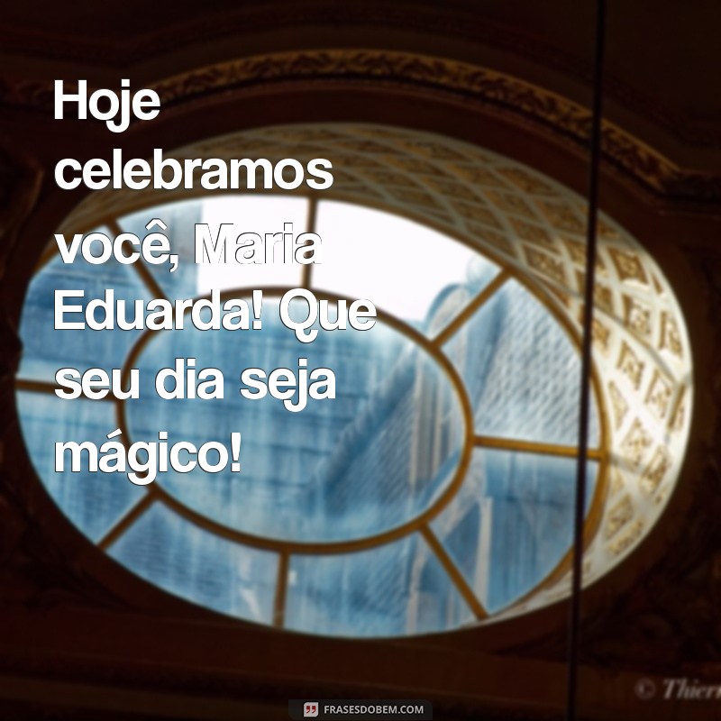 Mensagem de Aniversário Especial para Maria Eduarda: Celebre com Amor e Alegria! 