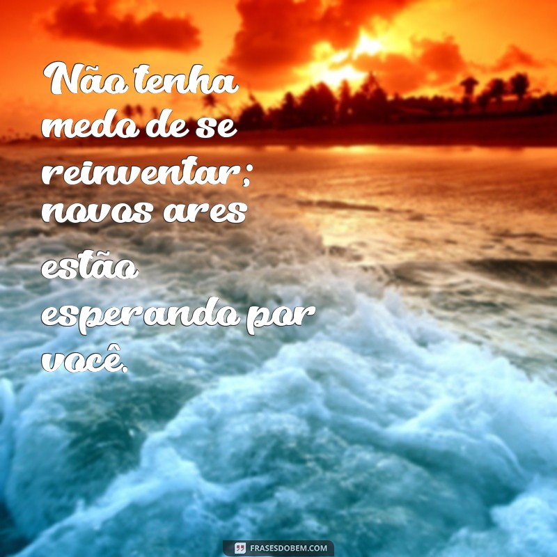 Frases Inspiradoras para Renovar sua Perspectiva e Trazer Novos Ares 