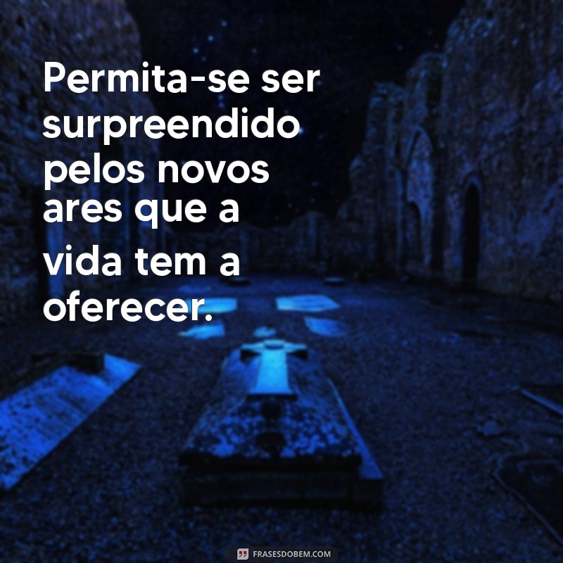 Frases Inspiradoras para Renovar sua Perspectiva e Trazer Novos Ares 