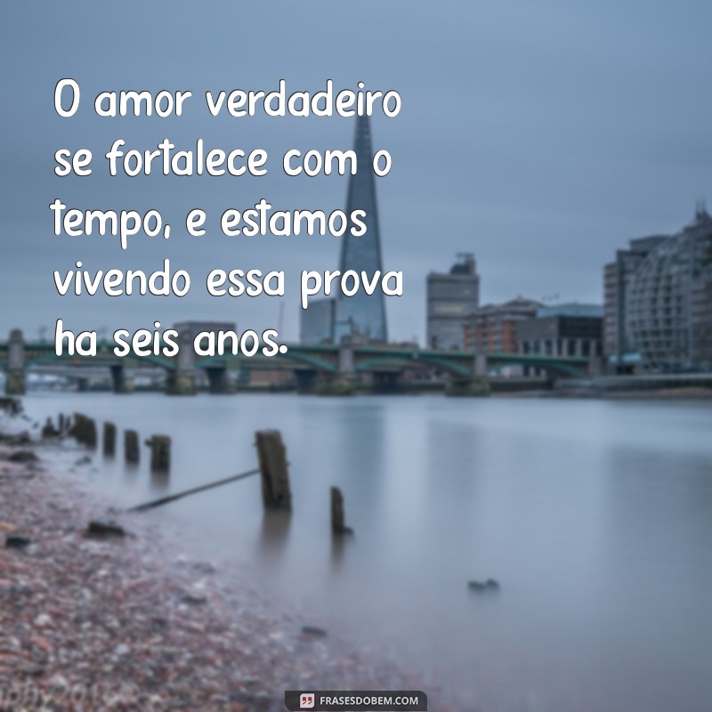 Frases Emocionantes para Celebrar 6 Anos de Casamento 