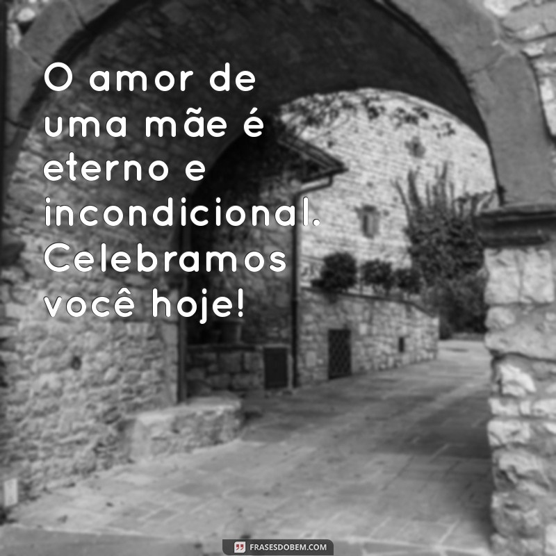 Frases Inspiradoras para Celebrar o Dia das Mães com Amor e Gratidão 