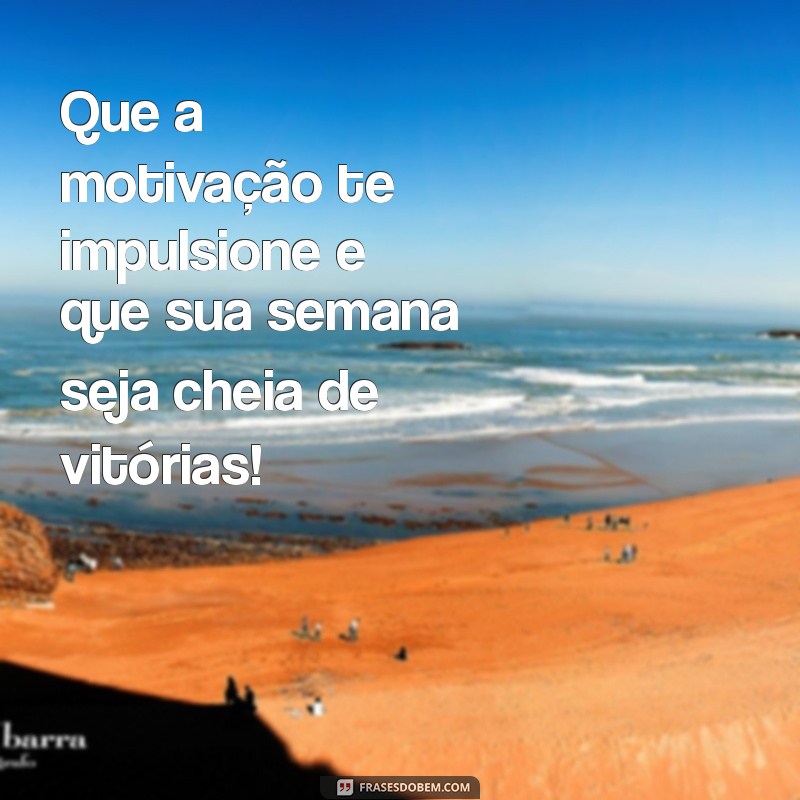 Mensagens Inspiradoras para Começar a Semana com Motivação 