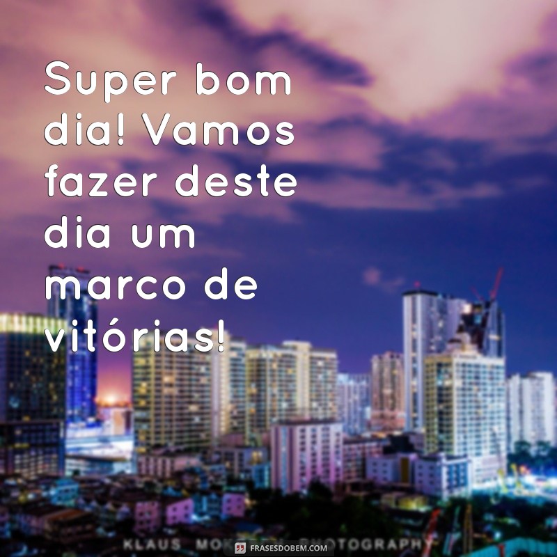 Super Bom Dia: Comece Seu Dia com Energia e Positividade 