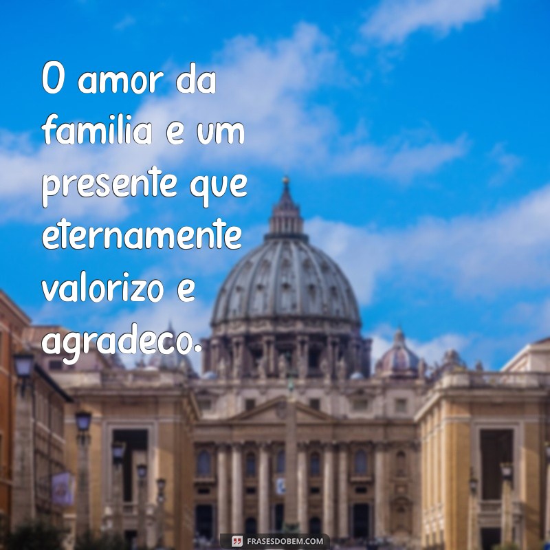 Frases Inspiradoras de Gratidão pela Minha Família: Celebre o Amor e a Conexão 