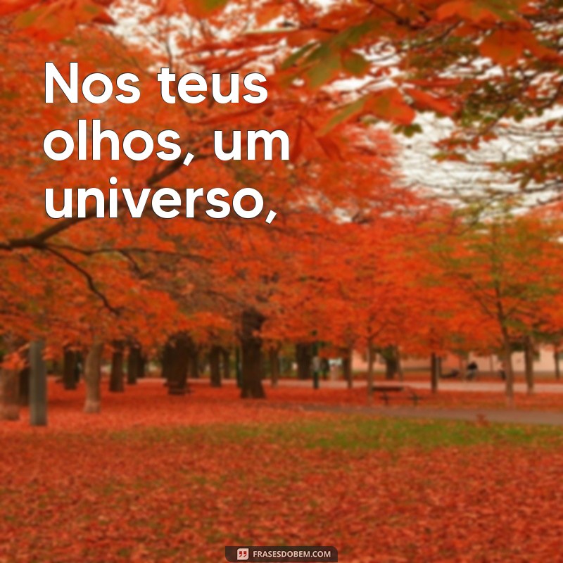 poema curto de amor Nos teus olhos, um universo,