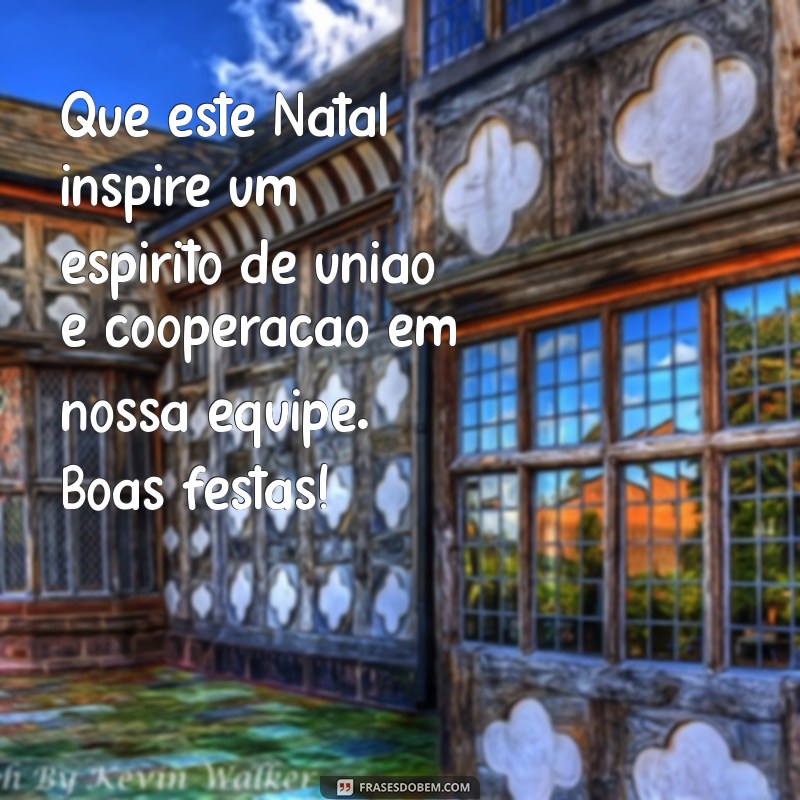 feliz natal mensagem empresa Que este Natal inspire um espírito de união e cooperação em nossa equipe. Boas festas!