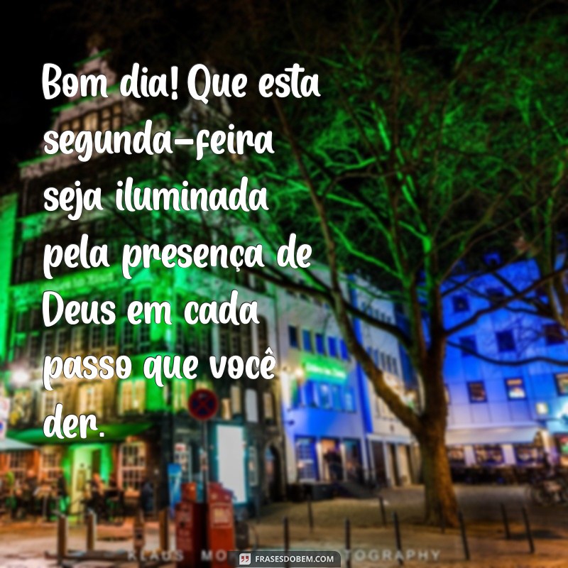 mensagem de bom dia de segunda-feira abençoada por deus Bom dia! Que esta segunda-feira seja iluminada pela presença de Deus em cada passo que você der.