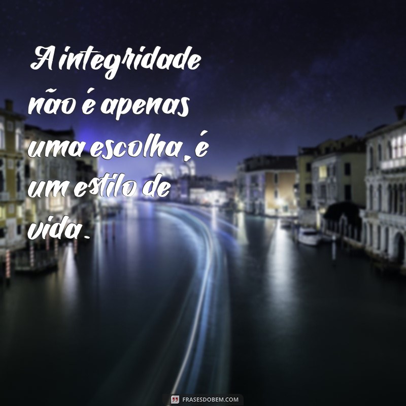 Frases Inspiradoras sobre Integridade: Reflexões para Viver com Honestidade 