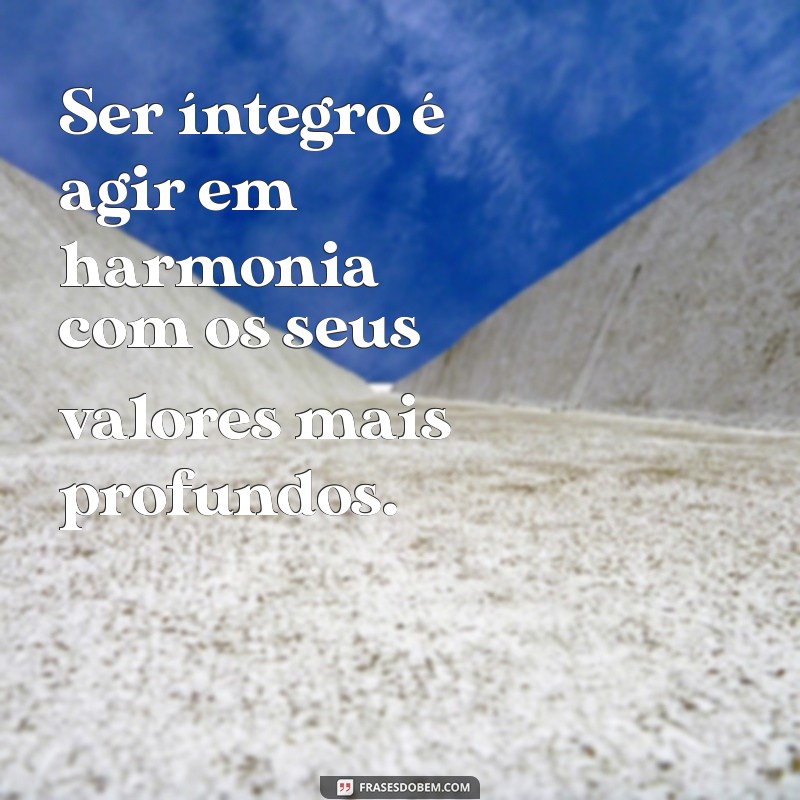 Frases Inspiradoras sobre Integridade: Reflexões para Viver com Honestidade 