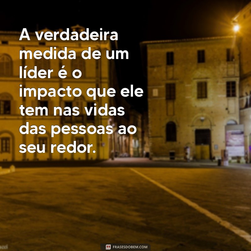 Frases Inspiradoras de Líderes para Motivar e Transformar sua Equipe 