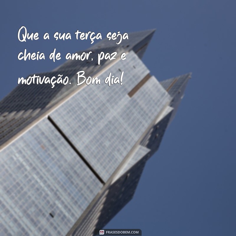 Frases Inspiradoras de Bom Dia para Terça-Feira: Comece sua Semana com Positividade! 