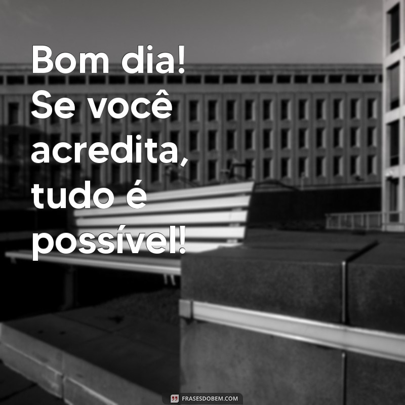 Bom Dia: Inspirações e Imagens para Começar o Dia com Positividade 