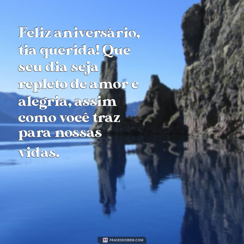 mensagem de aniversário para tia e madrinha Feliz aniversário, tia querida! Que seu dia seja repleto de amor e alegria, assim como você traz para nossas vidas.