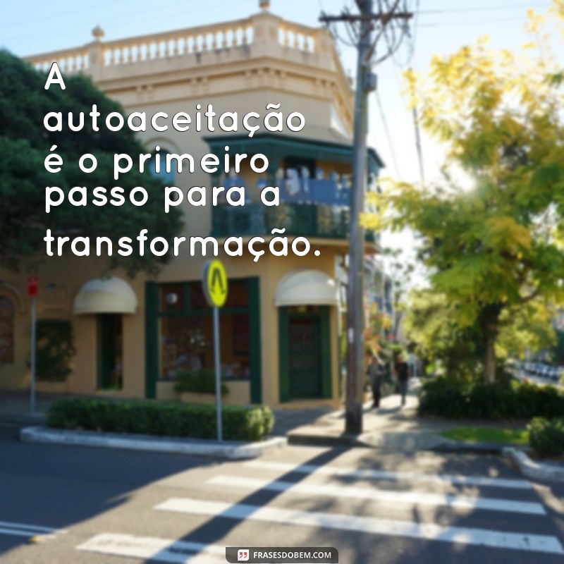 Frases Inspiradoras: Liberte-se da Autocrítica e Aceite Suas Imperfeições 