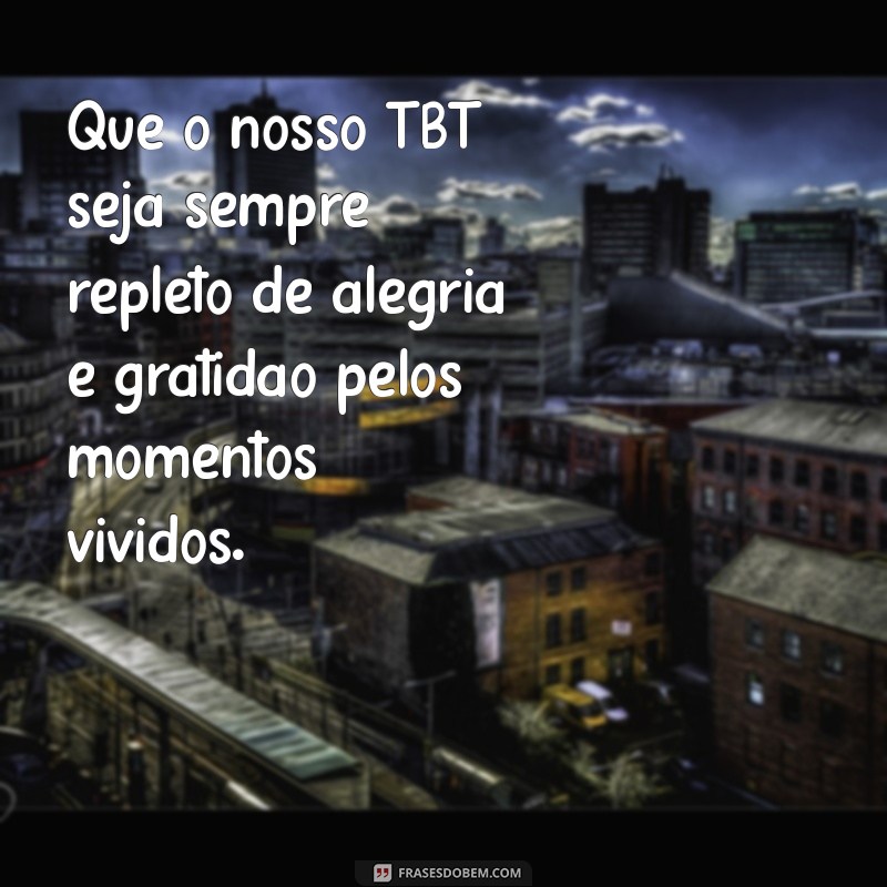 Frases Criativas para TBT: Inspire suas Redes Sociais com Nostalgia 