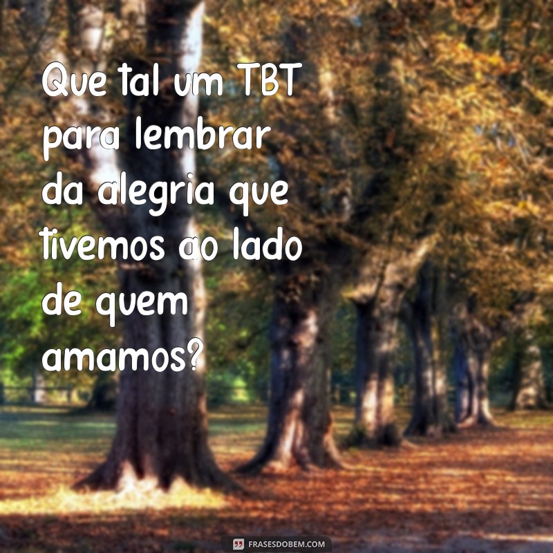 Frases Criativas para TBT: Inspire suas Redes Sociais com Nostalgia 