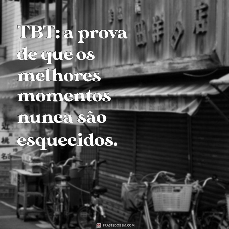 Frases Criativas para TBT: Inspire suas Redes Sociais com Nostalgia 