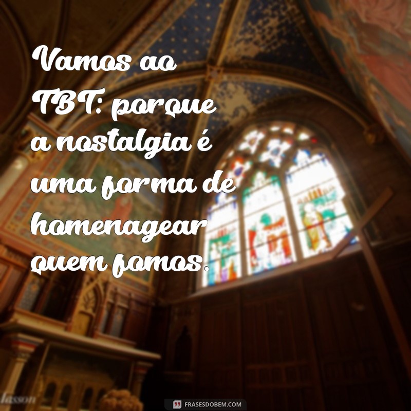 Frases Criativas para TBT: Inspire suas Redes Sociais com Nostalgia 