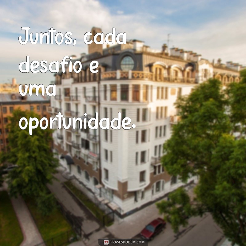 Frases Inspiradoras sobre Estar Juntos: Conexões que Transformam 