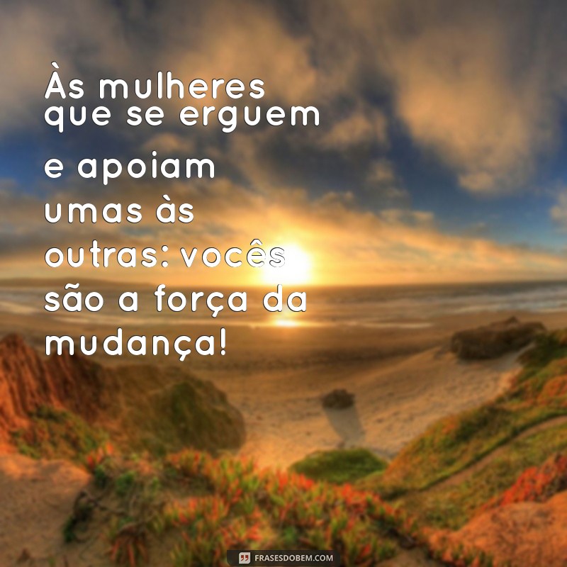 Frases Inspiradoras para Celebrar o Dia Internacional da Mulher 