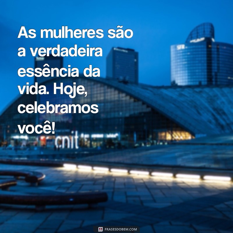 Frases Inspiradoras para Celebrar o Dia Internacional da Mulher 