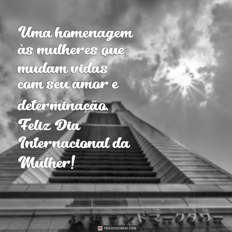 Frases Inspiradoras para Celebrar o Dia Internacional da Mulher 