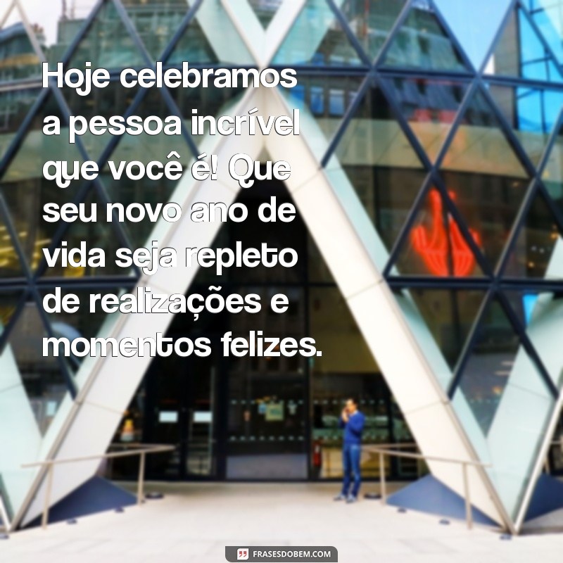 Mensagens de Aniversário Incríveis para Celebrar Pessoas Especiais 