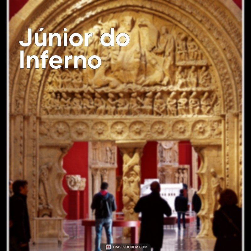 40 nomes mais feios Júnior do Inferno