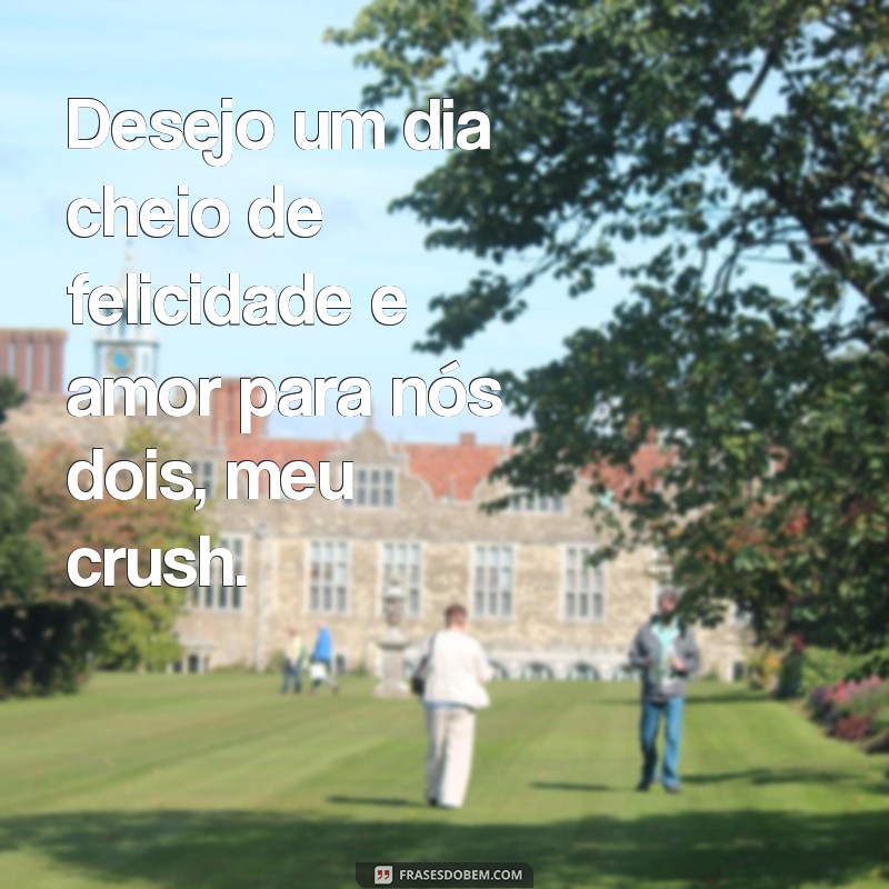 Descubra as melhores frases para dar bom dia ao crush e conquistar seu coração 