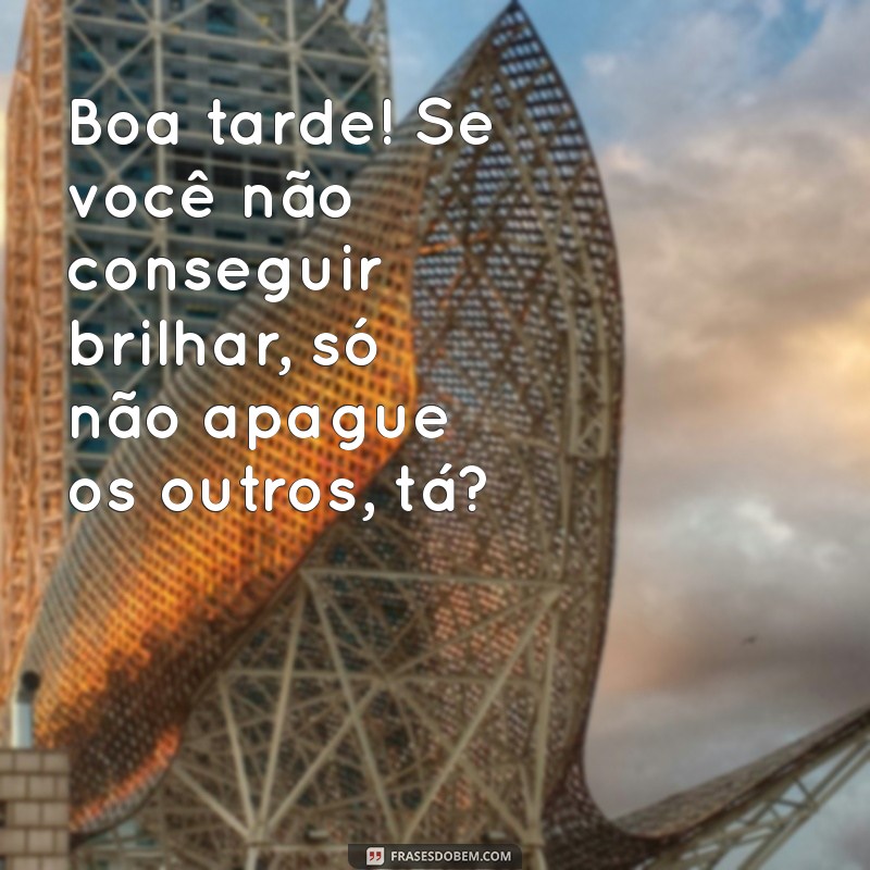 As Melhores Mensagens Engraçadas de Boa Tarde para Compartilhar no WhatsApp 