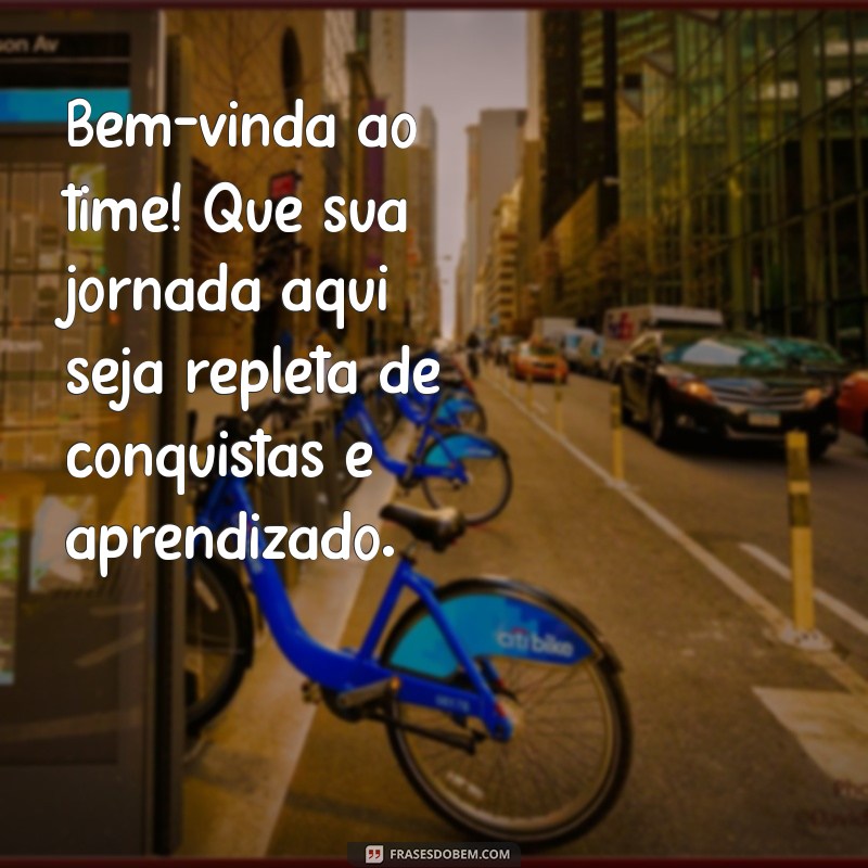 mensagem seja bem-vinda ao trabalho Bem-vinda ao time! Que sua jornada aqui seja repleta de conquistas e aprendizado.