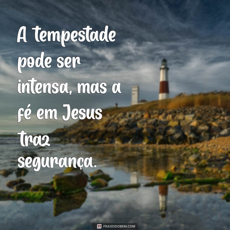 Como a Mensagem de Jesus Pode Acalmar as Tempestades da Sua Vida 