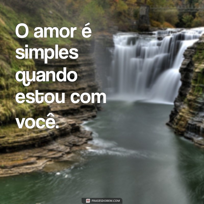 Frases de Amor Simples: 50 Mensagens Para Encantar Seu Coração 