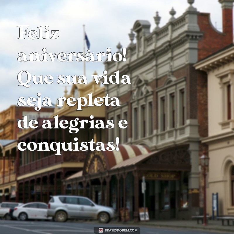 feliz aniversário muitas felicidades Feliz aniversário! Que sua vida seja repleta de alegrias e conquistas!