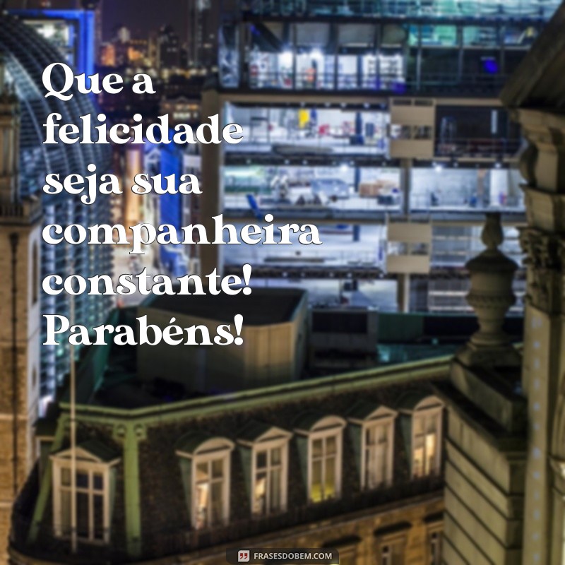 Feliz Aniversário: Mensagens e Frases para Desejar Muitas Felicidades 