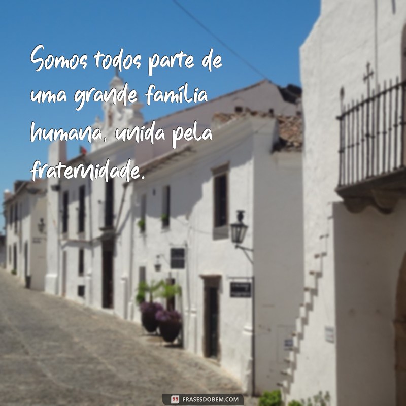 Frases Inspiradoras sobre Fraternidade: Celebre o Amor e a União 