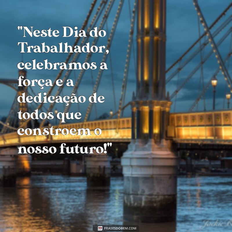 frases de feliz dia do trabalhador 