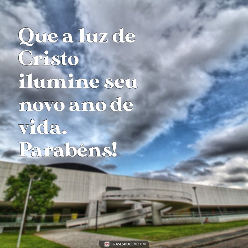 parabéns evangélico curto Que a luz de Cristo ilumine seu novo ano de vida. Parabéns!