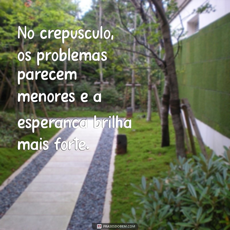 Frases Inspiradoras para Aproveitar o Fim de Tarde 