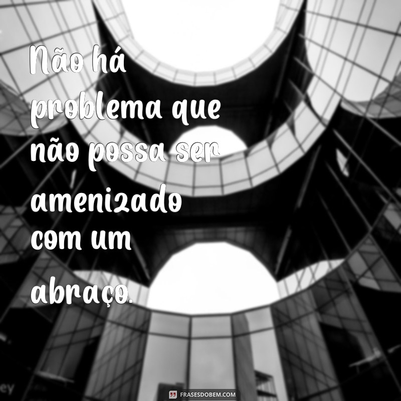 Descubra as melhores frases sobre abraços para expressar seu carinho 