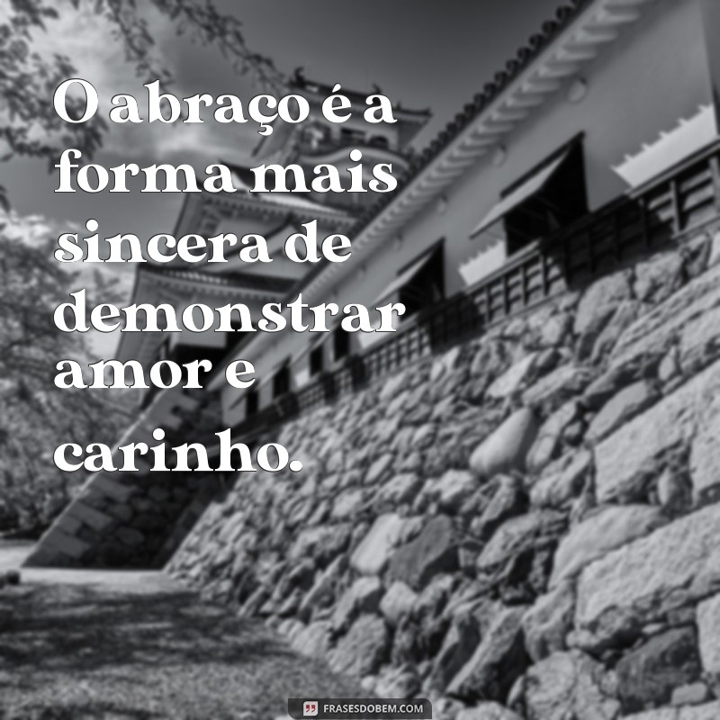 Descubra as melhores frases sobre abraços para expressar seu carinho 