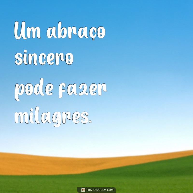 Descubra as melhores frases sobre abraços para expressar seu carinho 