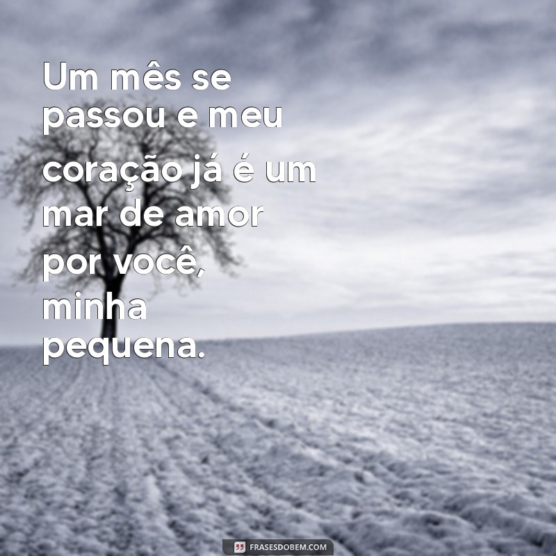 mensagem de 1 mes de vida da minha filha Um mês se passou e meu coração já é um mar de amor por você, minha pequena.