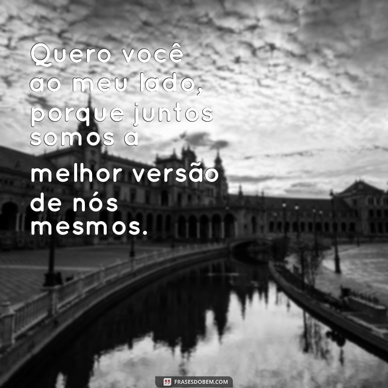 As Melhores Frases de Quero Você para Declarar Seu Amor 